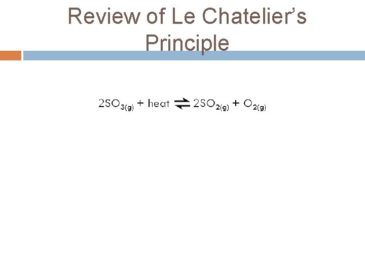 Review of Le Chatelier’s Principle Review of Le Chatelier’s Principle