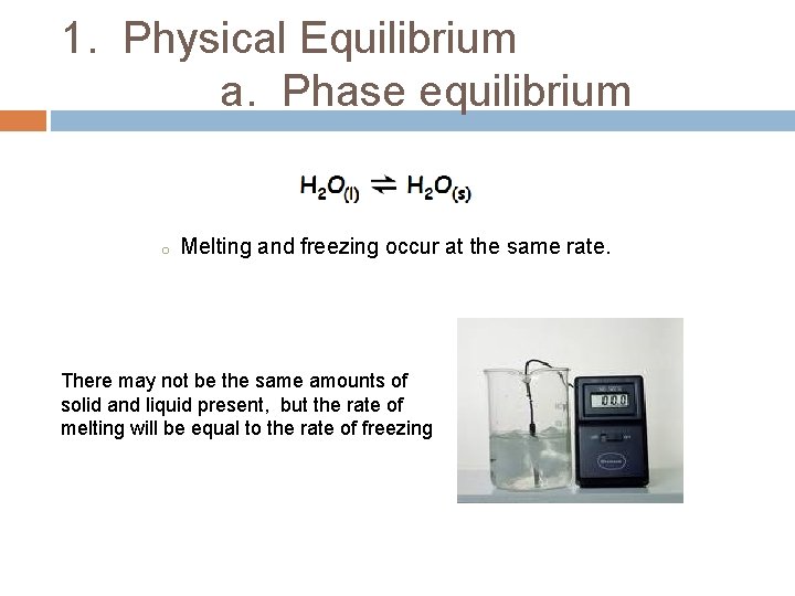 1. Physical Equilibrium a. Phase equilibrium o Melting and freezing occur at the same