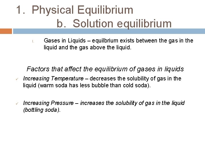 1. Physical Equilibrium b. Solution equilibrium I. Gases in Liquids – equilbrium exists between 1. Physical Equilibrium b. Solution equilibrium I. Gases in Liquids – equilbrium exists between