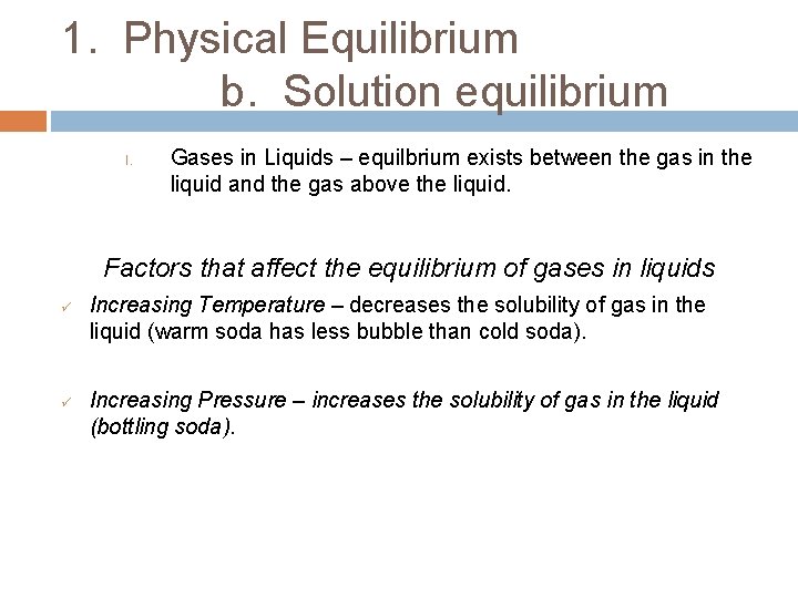 1. Physical Equilibrium b. Solution equilibrium I. Gases in Liquids – equilbrium exists between