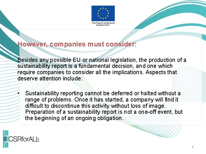 However, companies must consider: Besides any possible EU or national legislation, the production of