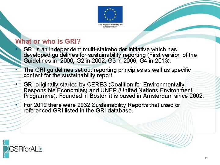What or who is GRI? • GRI is an independent multi-stakeholder initiative which has