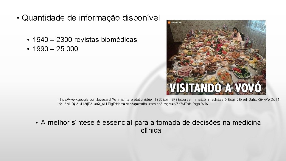  • Quantidade de informação disponível • 1940 – 2300 revistas biomédicas • 1990