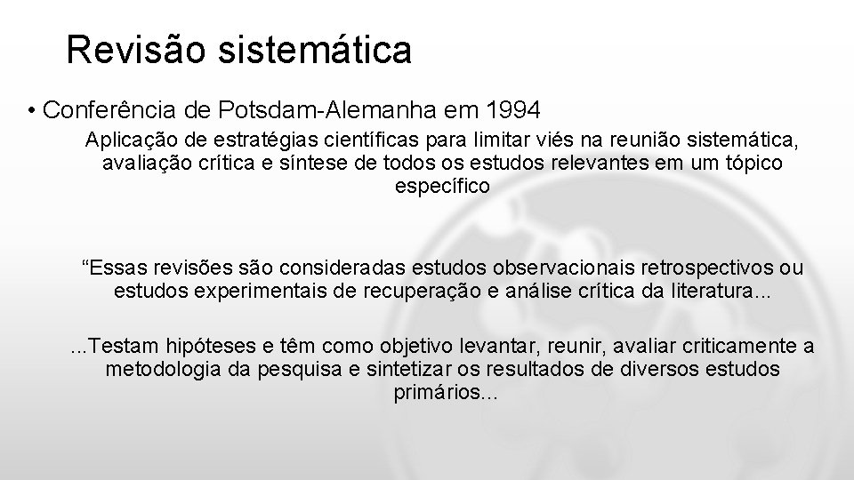 Revisão sistemática • Conferência de Potsdam-Alemanha em 1994 Aplicação de estratégias científicas para limitar