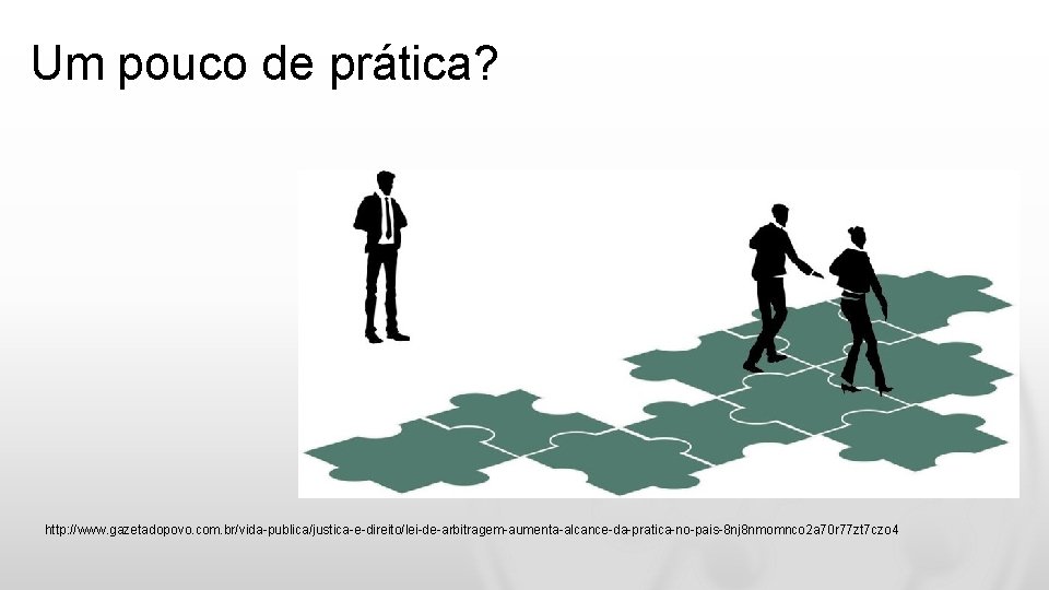 Um pouco de prática? http: //www. gazetadopovo. com. br/vida-publica/justica-e-direito/lei-de-arbitragem-aumenta-alcance-da-pratica-no-pais-8 nj 8 nmomnco 2 a