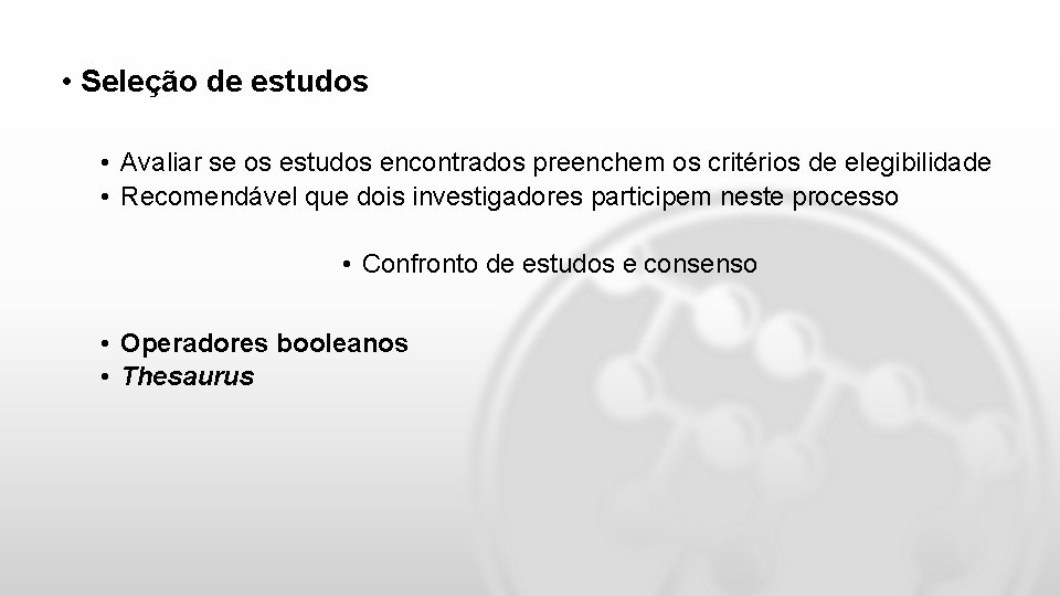  • Seleção de estudos • Avaliar se os estudos encontrados preenchem os critérios