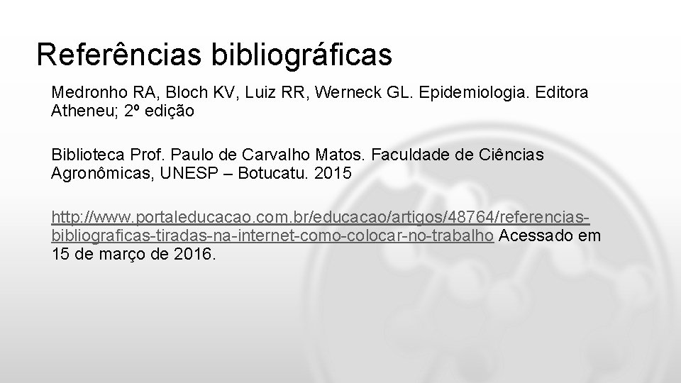 Referências bibliográficas Medronho RA, Bloch KV, Luiz RR, Werneck GL. Epidemiologia. Editora Atheneu; 2º