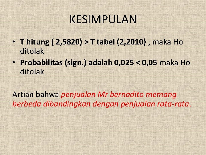 KESIMPULAN • T hitung ( 2, 5820) > T tabel (2, 2010) , maka