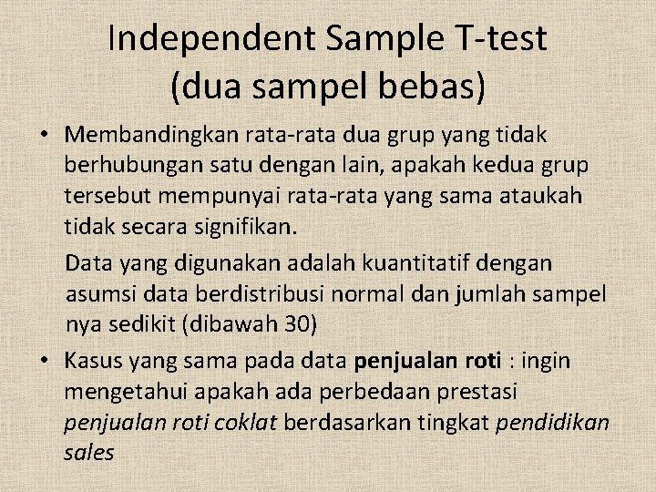 Independent Sample T-test (dua sampel bebas) • Membandingkan rata-rata dua grup yang tidak berhubungan