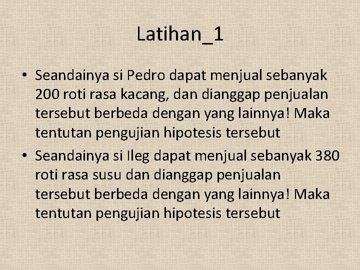 Latihan_1 • Seandainya si Pedro dapat menjual sebanyak 200 roti rasa kacang, dan dianggap