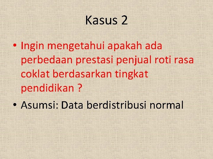 Kasus 2 • Ingin mengetahui apakah ada perbedaan prestasi penjual roti rasa coklat berdasarkan