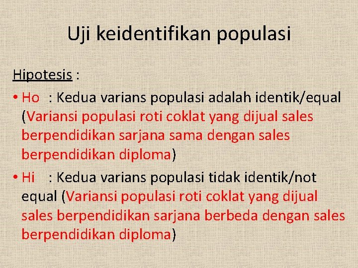 Uji keidentifikan populasi Hipotesis : • Ho : Kedua varians populasi adalah identik/equal (Variansi