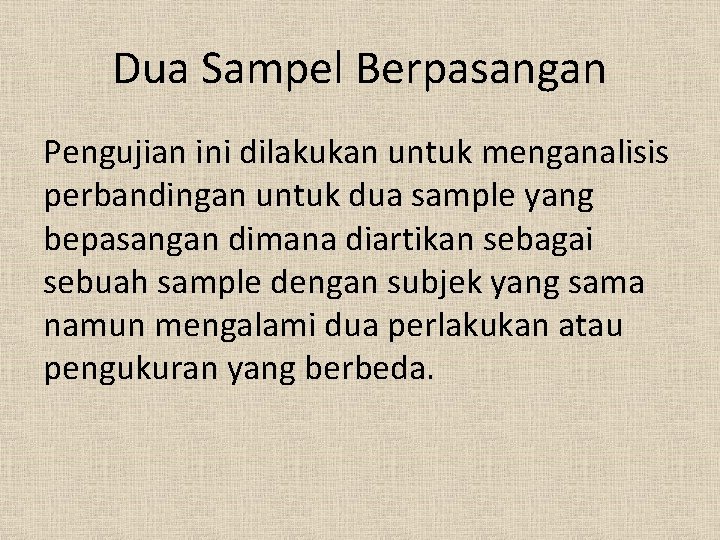 Dua Sampel Berpasangan Pengujian ini dilakukan untuk menganalisis perbandingan untuk dua sample yang bepasangan