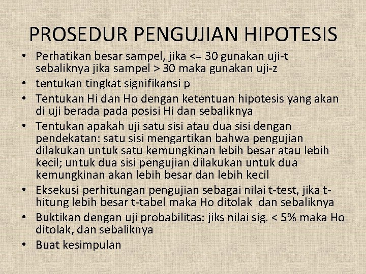 PROSEDUR PENGUJIAN HIPOTESIS • Perhatikan besar sampel, jika <= 30 gunakan uji-t sebaliknya jika