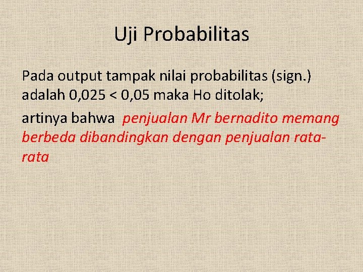 Uji Probabilitas Pada output tampak nilai probabilitas (sign. ) adalah 0, 025 < 0,