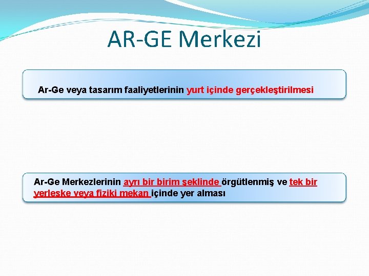 AR‐GE Merkezi Ar-Ge veya tasarım faaliyetlerinin yurt içinde gerçekleştirilmesi Ar-Ge Merkezlerinin ayrı birim şeklinde