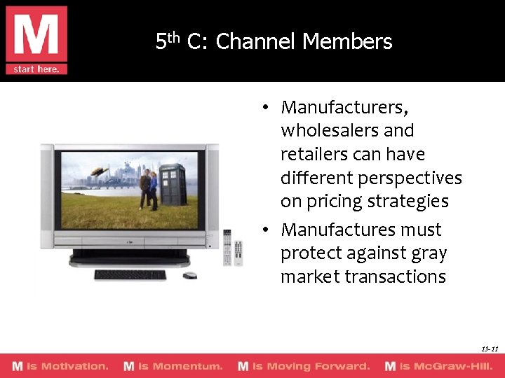 5 th C: Channel Members • Manufacturers, wholesalers and retailers can have different perspectives