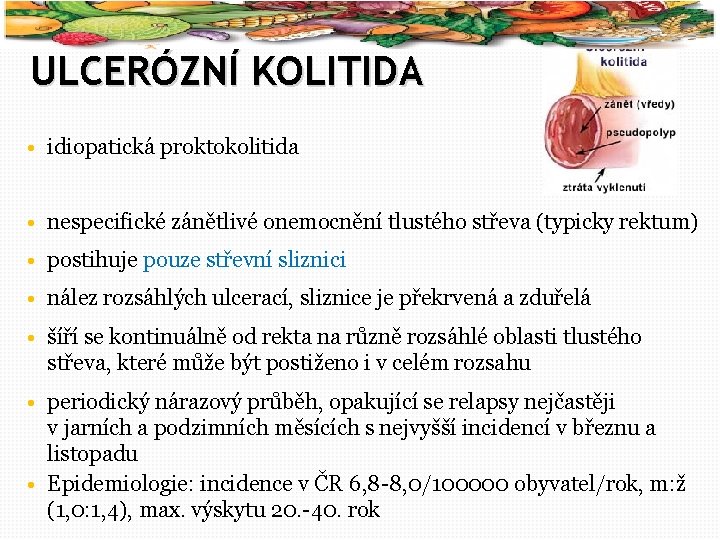 30 ULCERÓZNÍ KOLITIDA • idiopatická proktokolitida • nespecifické zánětlivé onemocnění tlustého střeva (typicky rektum)