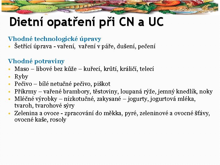 38 Dietní opatření při CN a UC Vhodné technologické úpravy • Šetřící úprava -