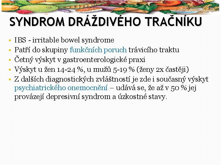 40 SYNDROM DRÁŽDIVÉHO TRAČNÍKU • • • IBS - irritable bowel syndrome Patří do