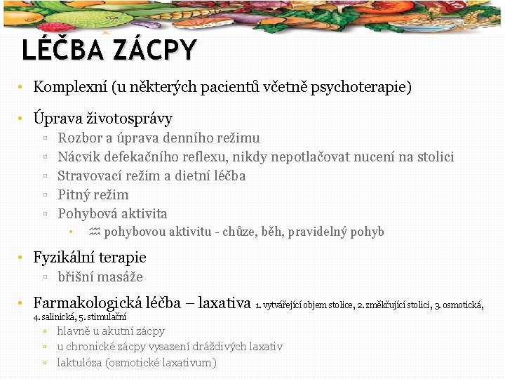 46 LÉČBA ZÁCPY • Komplexní (u některých pacientů včetně psychoterapie) • Úprava životosprávy ▫