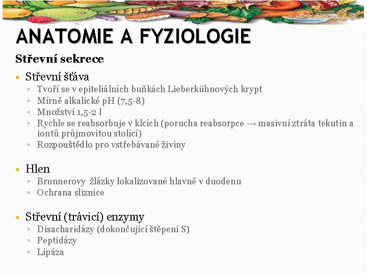 5 ANATOMIE A FYZIOLOGIE Střevní sekrece • Střevní šťáva ▫ ▫ Tvoří se v