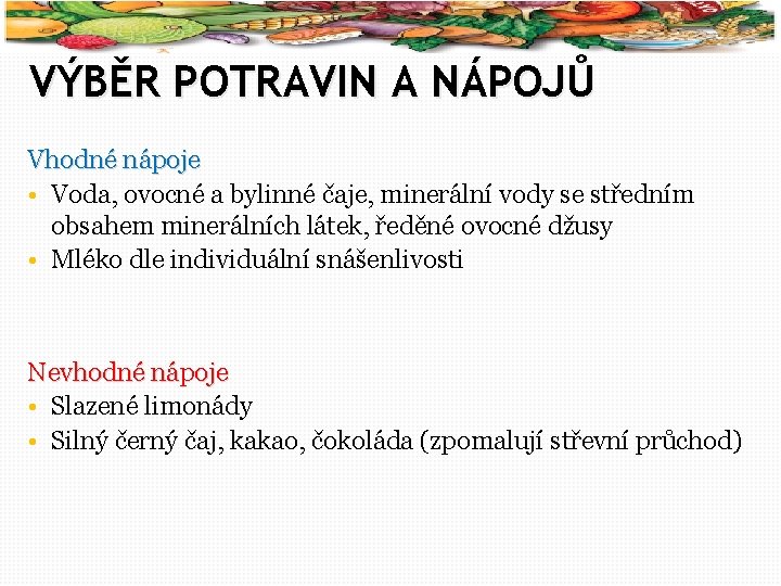 51 VÝBĚR POTRAVIN A NÁPOJŮ Vhodné nápoje • Voda, ovocné a bylinné čaje, minerální