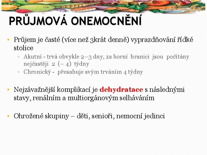 53 PRŮJMOVÁ ONEMOCNĚNÍ • Průjem je časté (více než 3 krát denně) vyprazdňování řídké