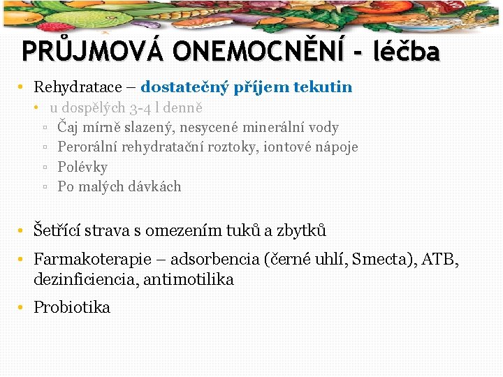 54 PRŮJMOVÁ ONEMOCNĚNÍ - léčba • Rehydratace – dostatečný příjem tekutin • u dospělých