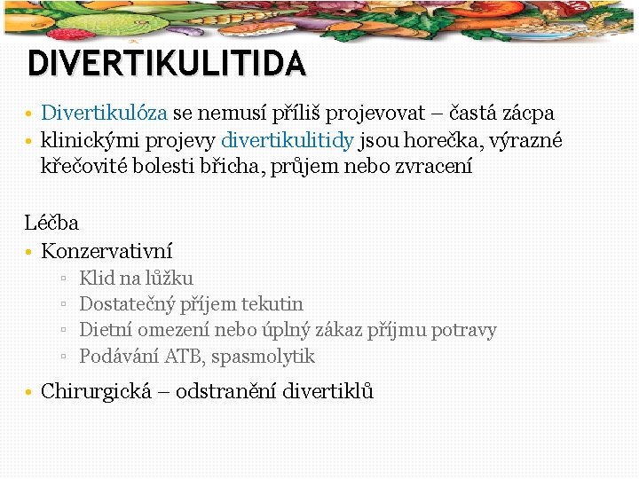 57 DIVERTIKULITIDA • Divertikulóza se nemusí příliš projevovat – častá zácpa • klinickými projevy