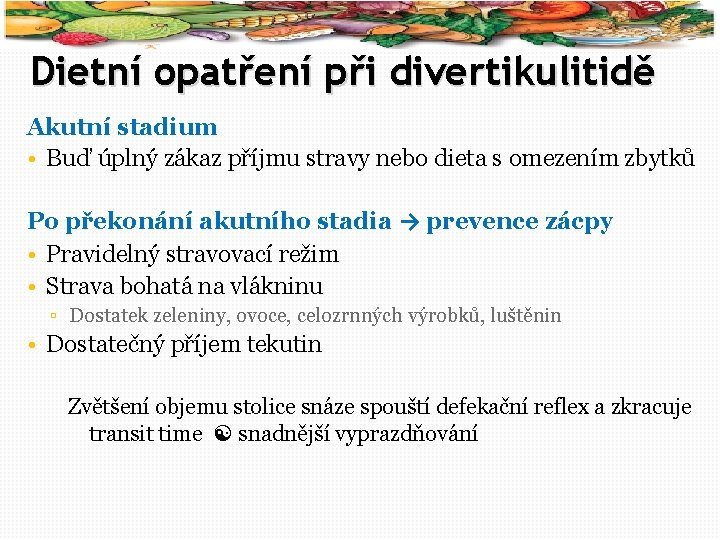 58 Dietní opatření při divertikulitidě Akutní stadium • Buď úplný zákaz příjmu stravy nebo