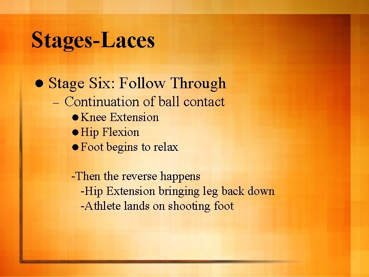 Stages-Laces l Stage – Six: Follow Through Continuation of ball contact l Knee Extension