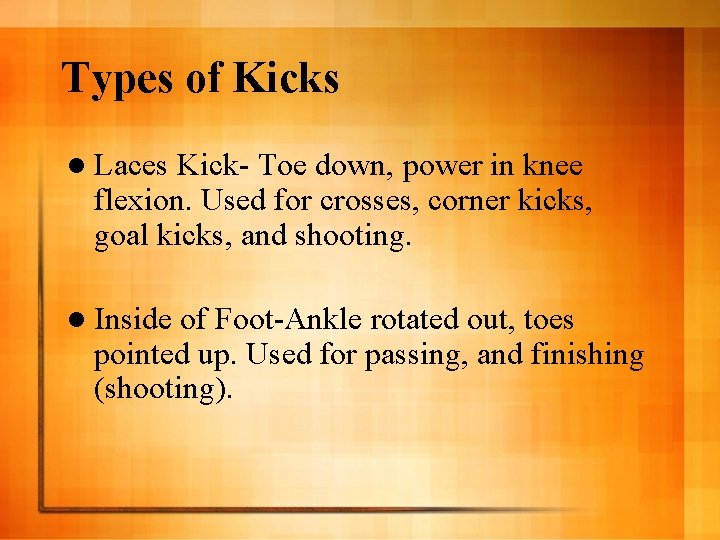 Types of Kicks l Laces Kick- Toe down, power in knee flexion. Used for