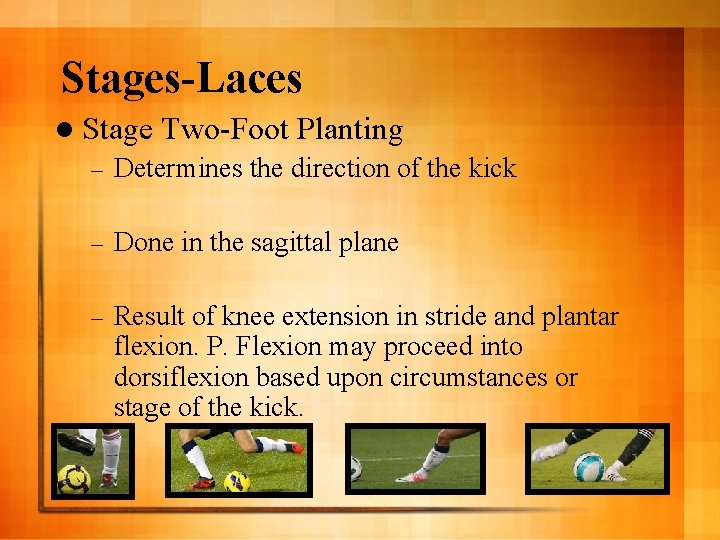 Stages-Laces l Stage Two-Foot Planting – Determines the direction of the kick – Done