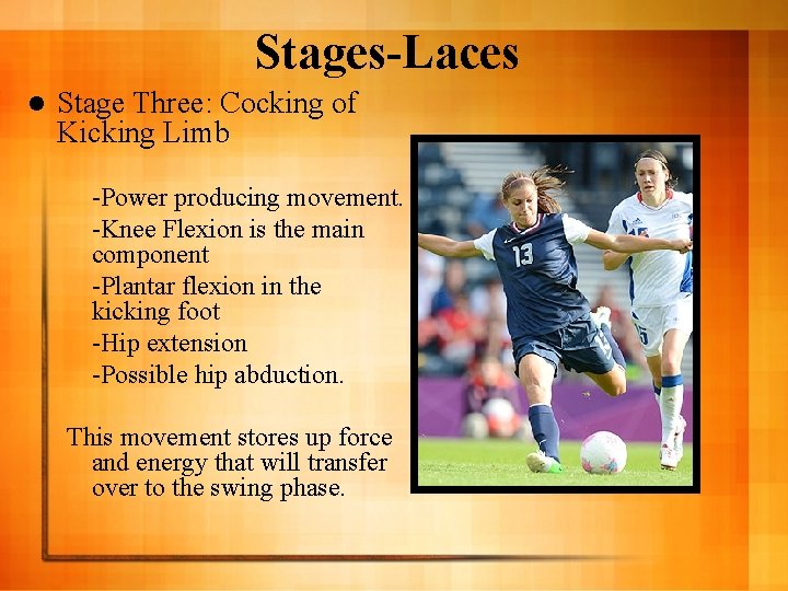 Stages-Laces l Stage Three: Cocking of Kicking Limb -Power producing movement. -Knee Flexion is