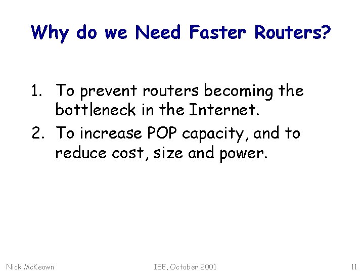 Why do we Need Faster Routers? 1. To prevent routers becoming the bottleneck in