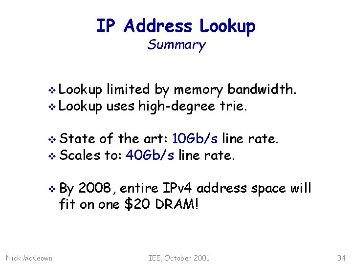 IP Address Lookup Summary v Lookup limited by memory bandwidth. v Lookup uses high-degree