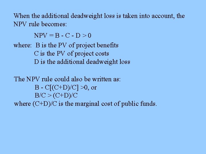 When the additional deadweight loss is taken into account, the NPV rule becomes: NPV