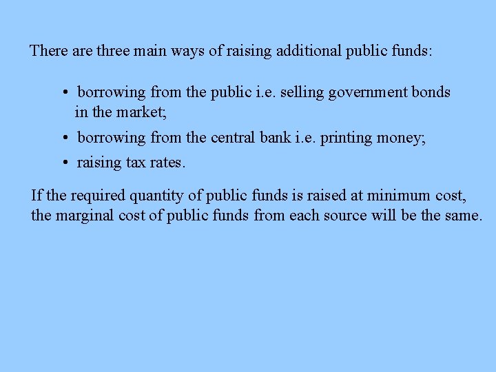 There are three main ways of raising additional public funds: • borrowing from the