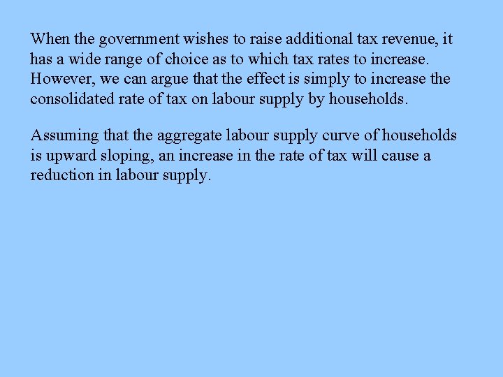 When the government wishes to raise additional tax revenue, it has a wide range