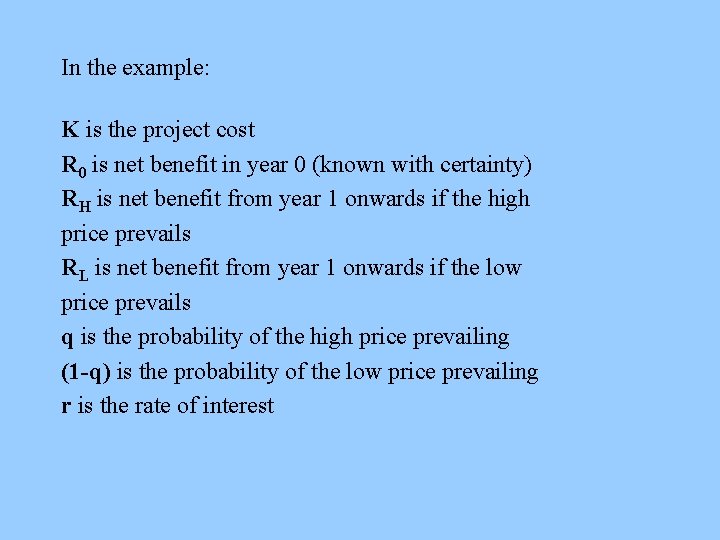In the example: K is the project cost R 0 is net benefit in