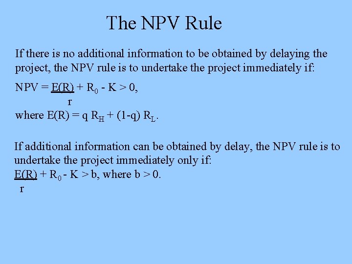 The NPV Rule If there is no additional information to be obtained by delaying