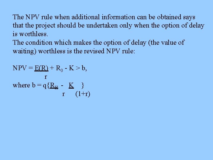 The NPV rule when additional information can be obtained says that the project should