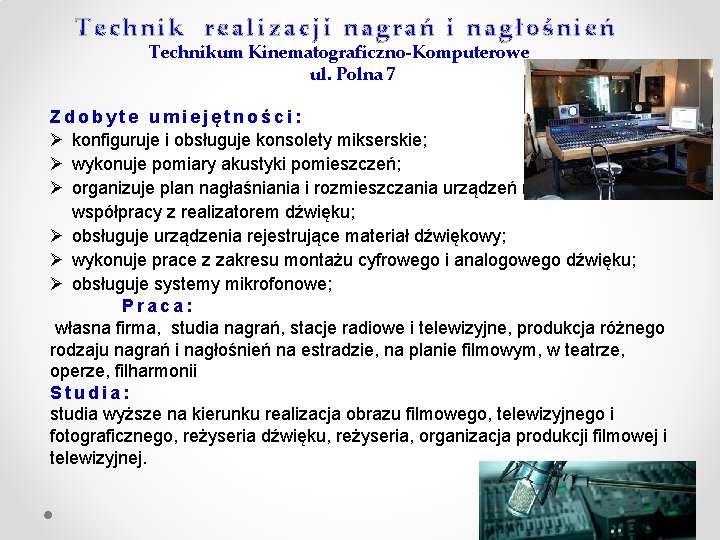 Technik realizacji nagrań i nagłośnień Technikum Kinematograficzno-Komputerowe ul. Polna 7 Zdobyte umiejętności: Ø konfiguruje