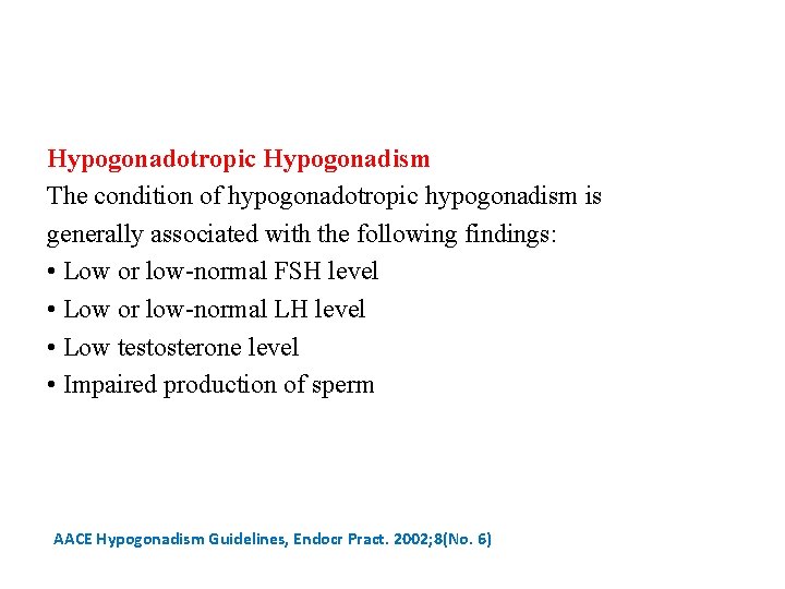 Hypogonadotropic Hypogonadism The condition of hypogonadotropic hypogonadism is generally associated with the following findings: