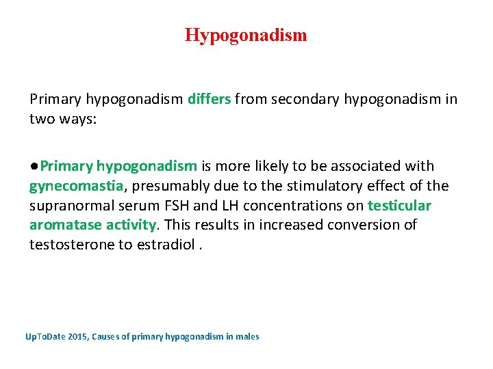 Hypogonadism Primary hypogonadism differs from secondary hypogonadism in two ways: ●Primary hypogonadism is more