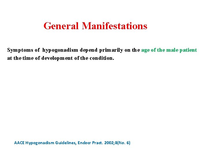 General Manifestations Symptoms of hypogonadism depend primarily on the age of the male patient