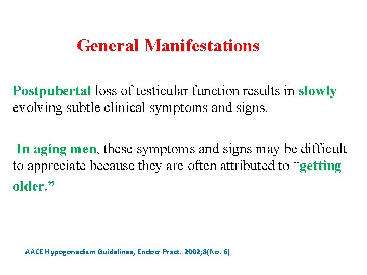 General Manifestations Postpubertal loss of testicular function results in slowly evolving subtle clinical symptoms