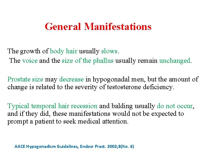 General Manifestations The growth of body hair usually slows. The voice and the size