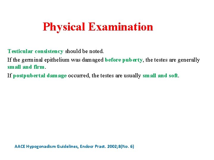 Physical Examination Testicular consistency should be noted. If the germinal epithelium was damaged before